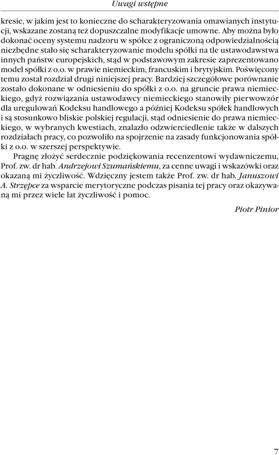 podstawowym zakresie zaprezentowano model spółki z o.o. w prawie niemieckim, francuskim i brytyjskim. Poświęcony temu został rozdział drugi niniejszej pracy.