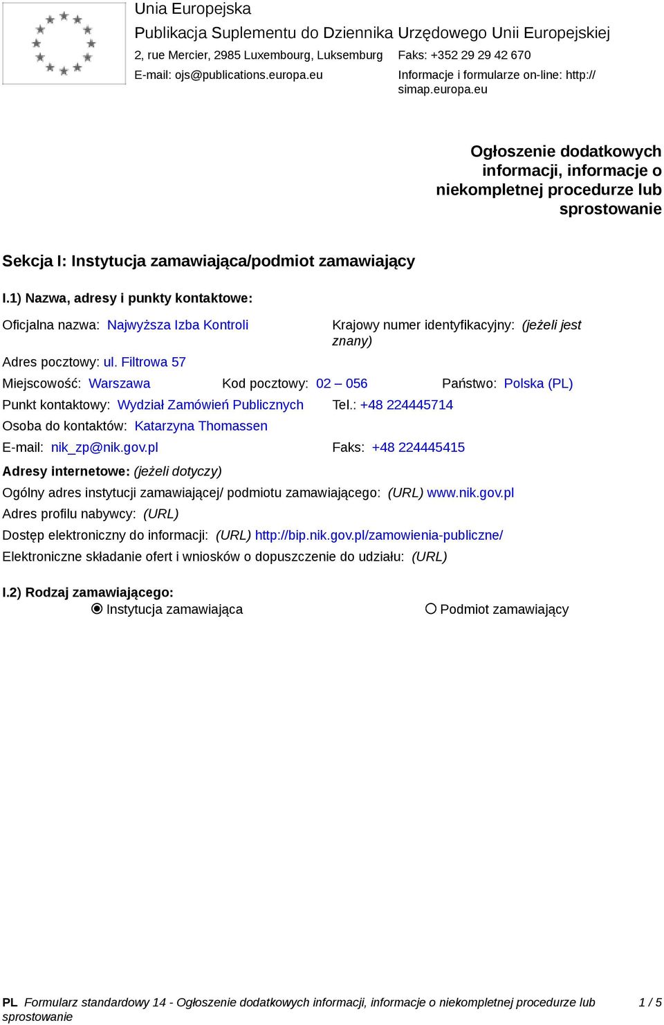 1) Nazwa, adresy i punkty kontaktowe: Oficjalna nazwa: Najwyższa Izba Kontroli Adres pocztowy: ul.