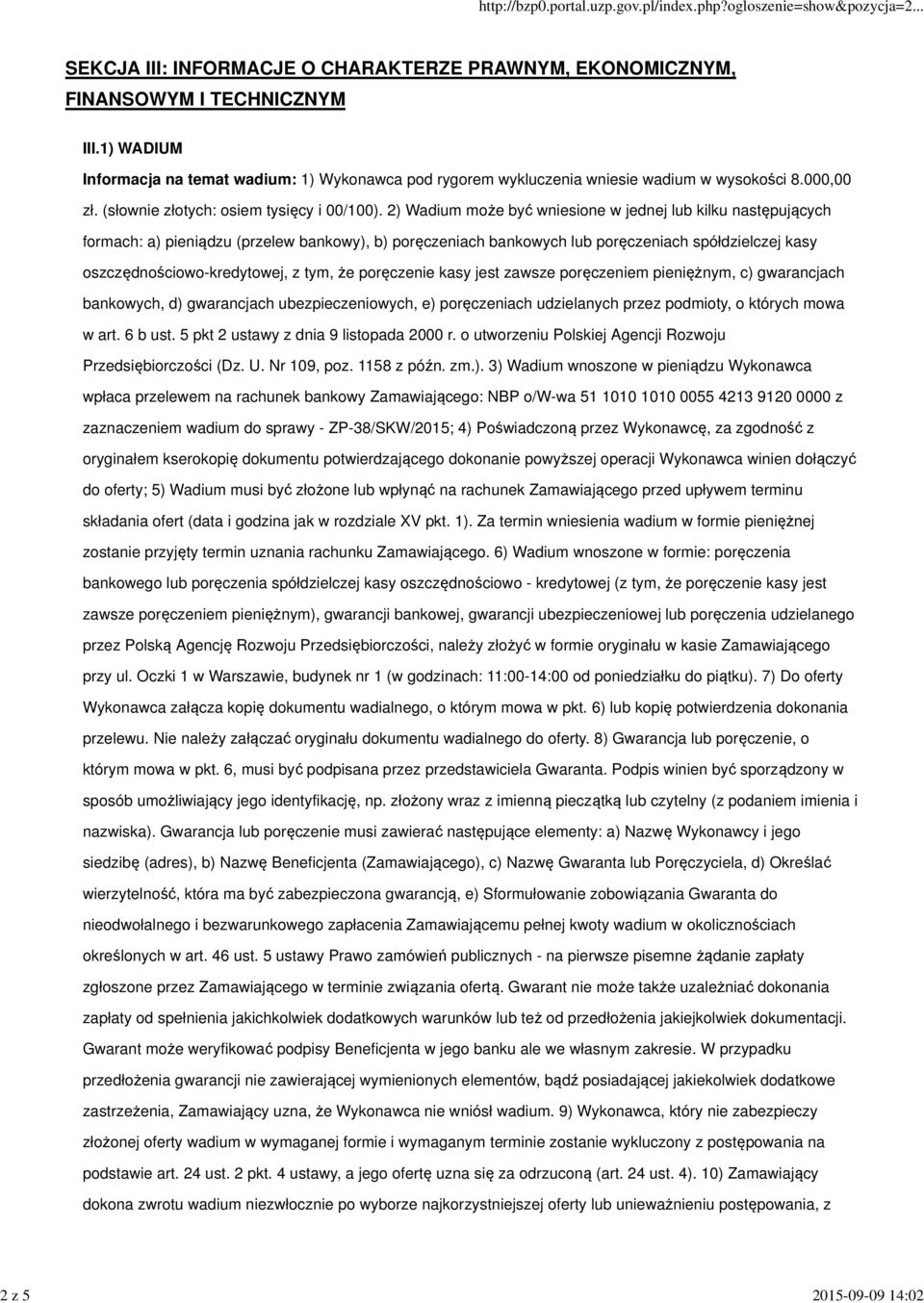 2) Wadium może być wniesione w jednej lub kilku następujących formach: a) pieniądzu (przelew bankowy), b) poręczeniach bankowych lub poręczeniach spółdzielczej kasy oszczędnościowo-kredytowej, z tym,