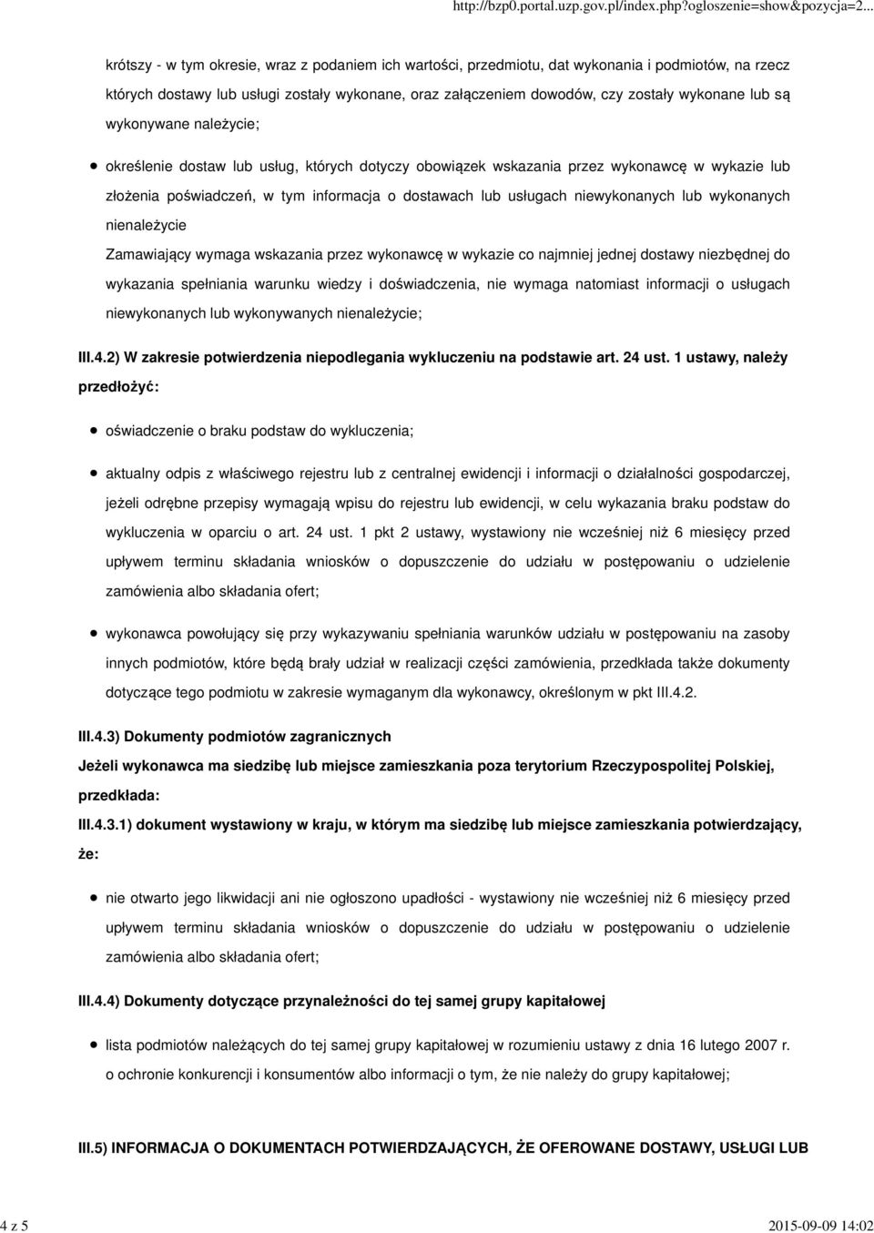 usługach niewykonanych lub wykonanych nienależycie Zamawiający wymaga wskazania przez wykonawcę w wykazie co najmniej jednej dostawy niezbędnej do wykazania spełniania warunku wiedzy i doświadczenia,