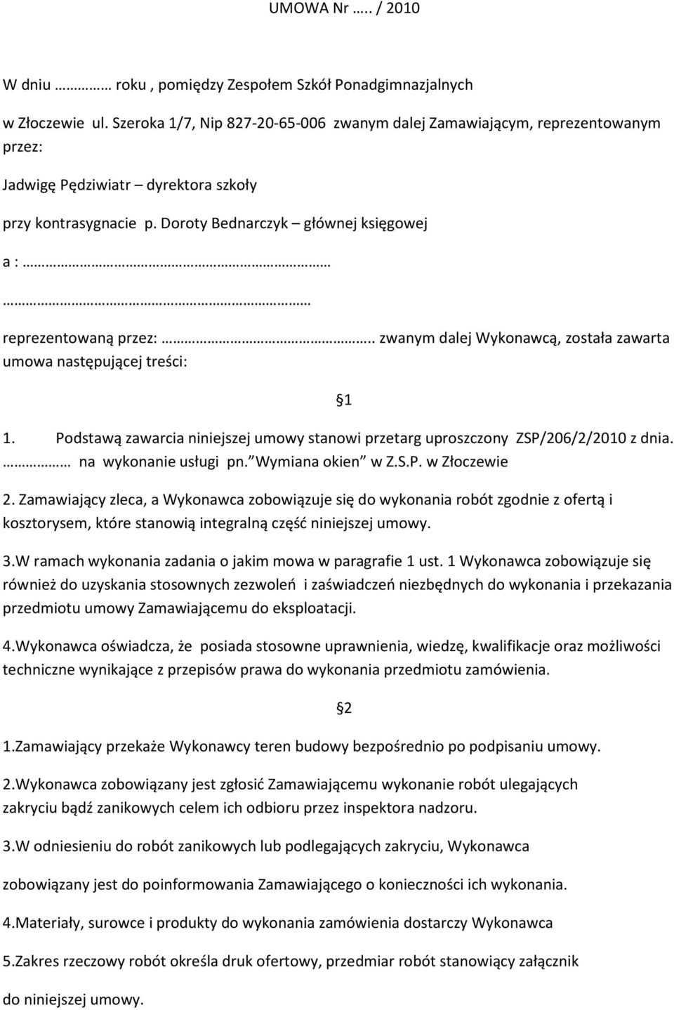Doroty Bednarczyk głównej księgowej a : reprezentowaną przez:.. zwanym dalej Wykonawcą, została zawarta umowa następującej treści: 1 1.