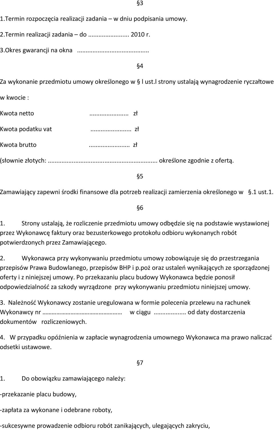 5 Zamawiający zapewni środki finansowe dla potrzeb realizacji zamierzenia określonego w.1 ust.1. 1.