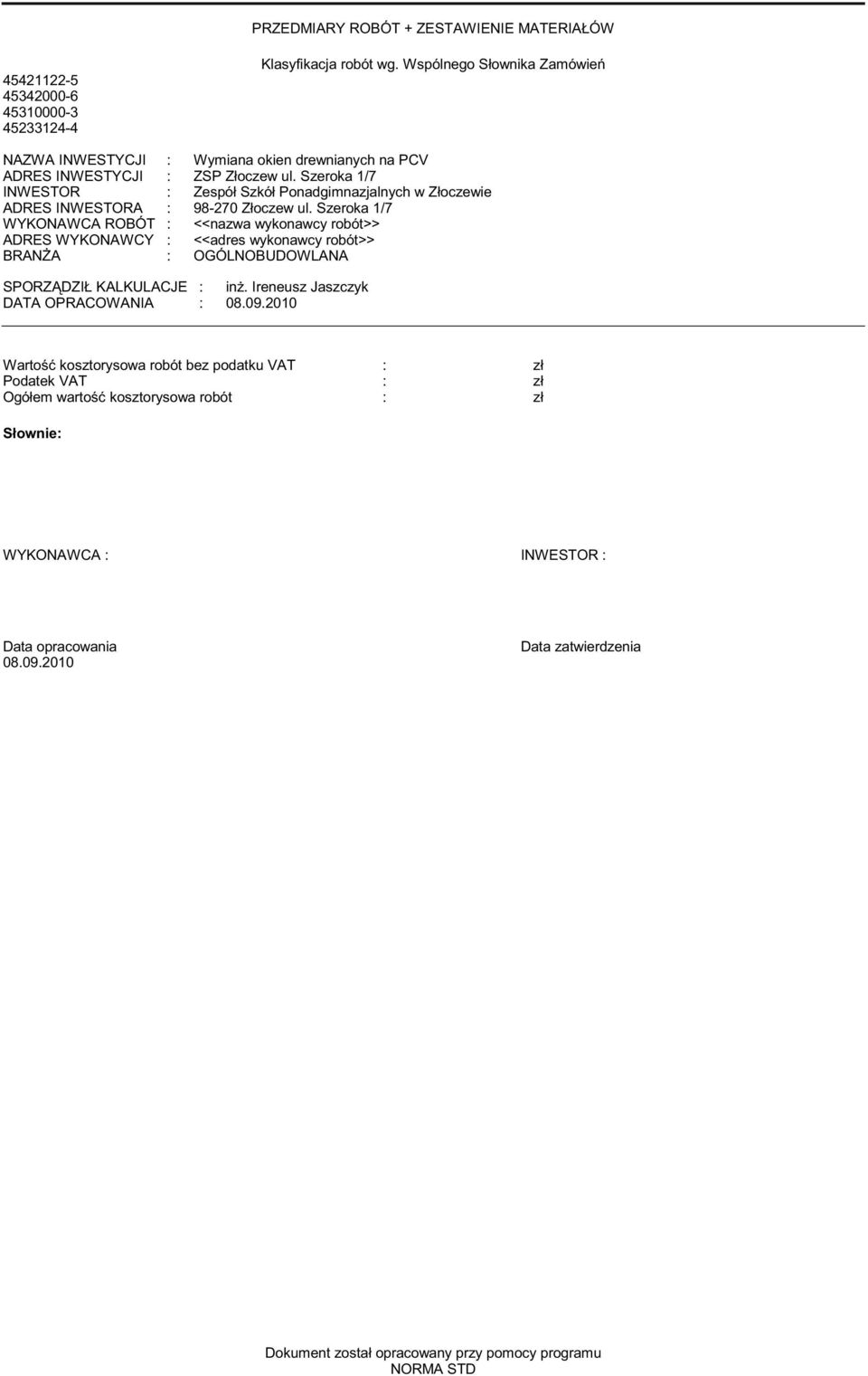 Szeroka 1/7 INWESTOR : Zespół Szkół Ponadgimnazjalnych w Złoczewie ADRES INWESTORA : 98-270 Złoczew ul.