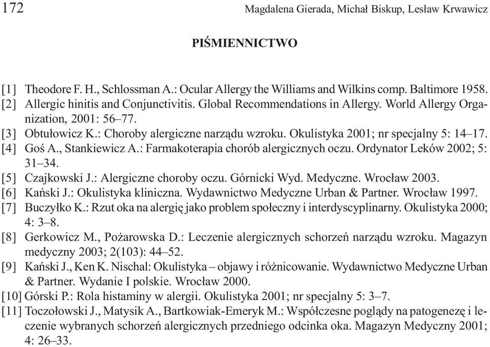 Okulistyka 2001; nr specjalny 5: 14 17. [4] Goœ A., Stankiewicz A.: Farmakoterapia chorób alergicznych oczu. Ordynator Leków 2002; 5: 31 34. [5] Czajkowski J.: Alergiczne choroby oczu. Górnicki Wyd.
