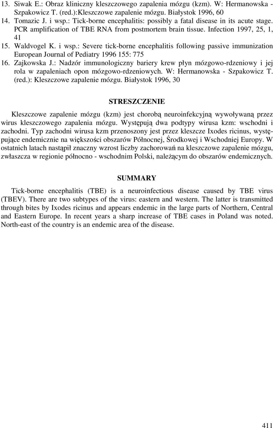 : Severe tick-borne encephalitis following passive immunization European Journal of Pediatry 1996 155: 775 16. Zajkowska J.