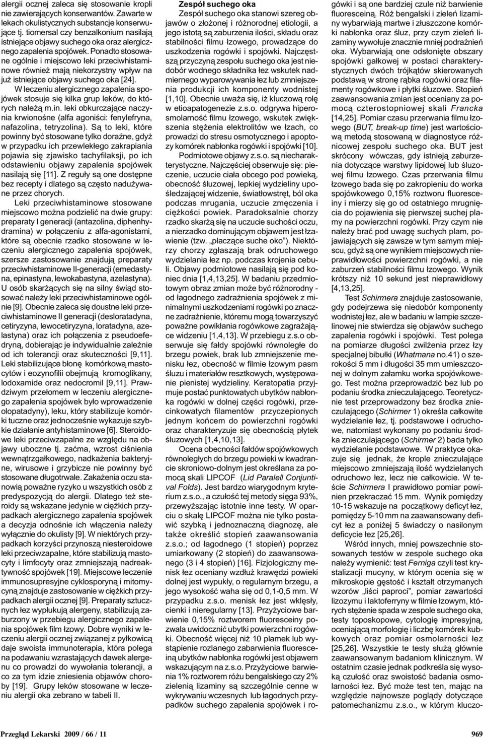 Ponadto stosowane ogólnie i miejscowo leki przeciwhistaminowe równie maj¹ niekorzystny wp³yw na ju istniej¹ce objawy suchego oka [24].