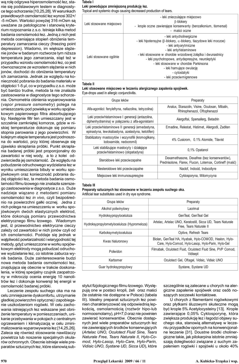 po³¹czeniu z alfa-agonistami Leki przeciwhistaminowe II generacji (emedastyna, epinastyna, lewokabastyna, azelastyna, ketotifen) Stabilizatory mastocytów i eozynofilii (kromoglikany, lodoxamide,