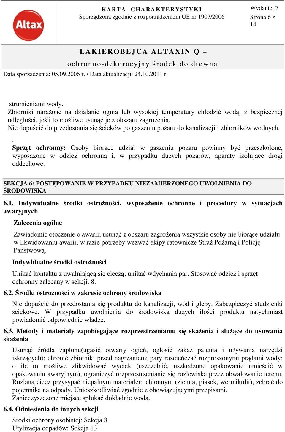 . Sprzęt ochronny: Osoby biorące udział w gaszeniu pożaru powinny być przeszkolone, wyposażone w odzież ochronną i, w przypadku dużych pożarów, aparaty izolujące drogi oddechowe.