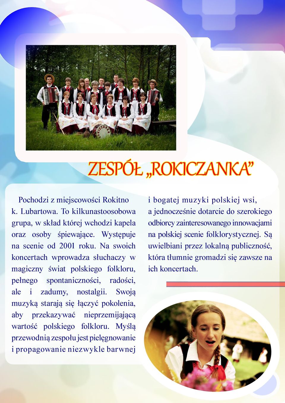 Swoją muzyką starają się łączyć pokolenia, aby przekazywać nieprzemijającą wartość polskiego folkloru.