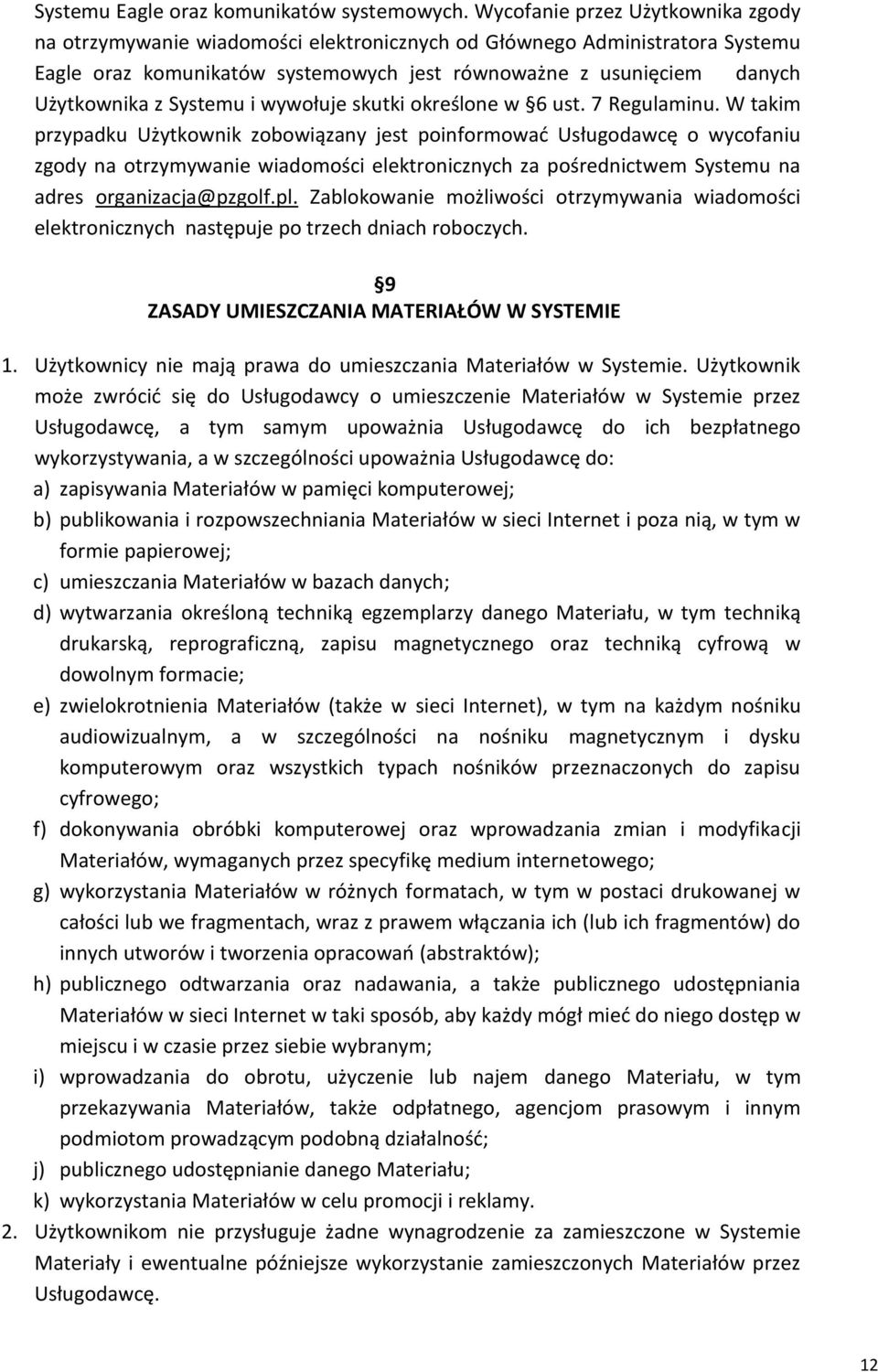 Systemu i wywołuje skutki określone w 6 ust. 7 Regulaminu.