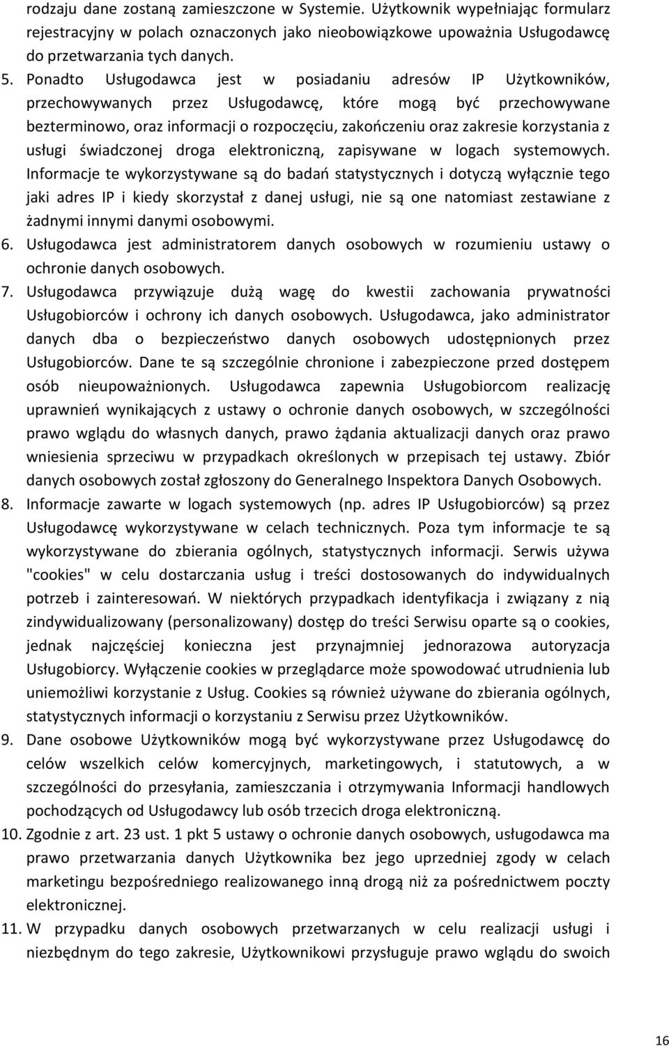 korzystania z usługi świadczonej droga elektroniczną, zapisywane w logach systemowych.