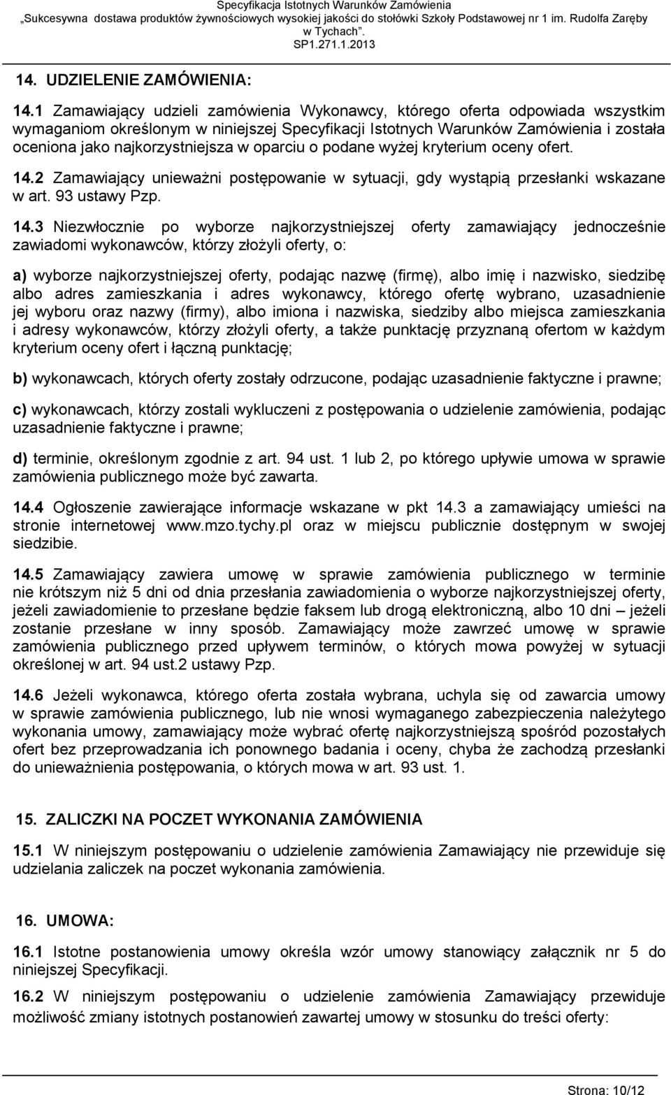 w oparciu o podane wyżej kryterium oceny ofert. 14.