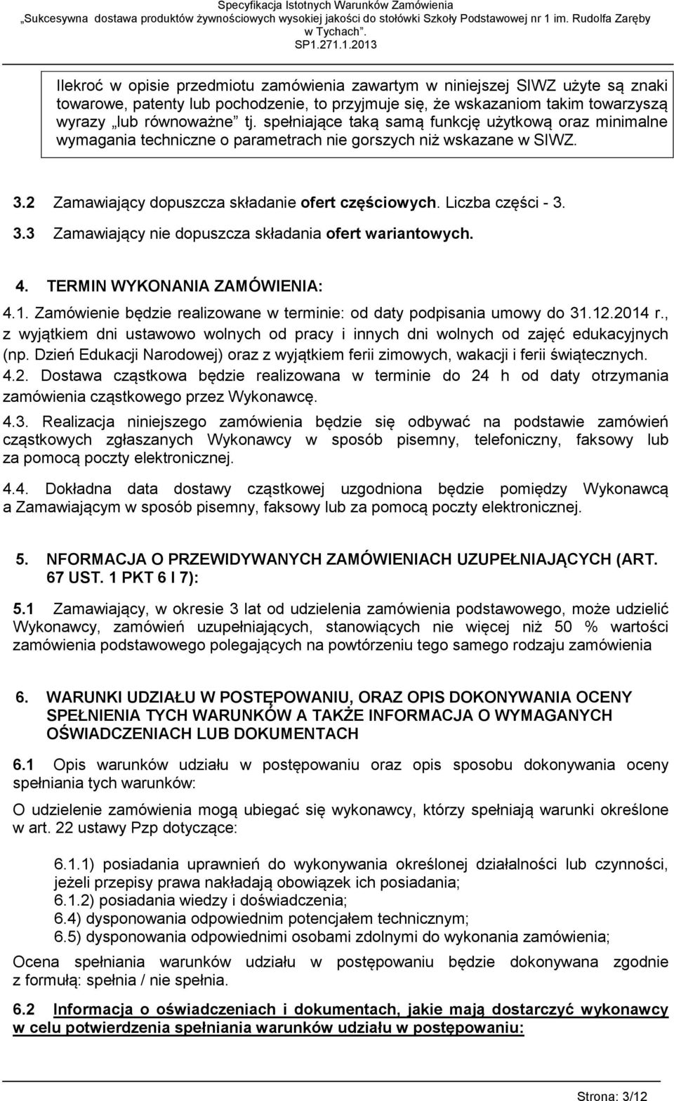 4. TERMIN WYKONANIA ZAMÓWIENIA: 4.1. Zamówienie będzie realizowane w terminie: od daty podpisania umowy do 31.12.2014 r.
