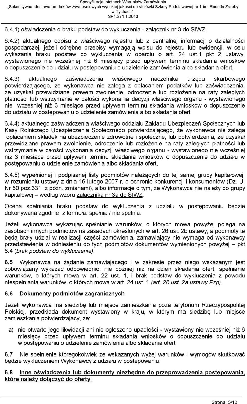 1 pkt 2 ustawy, wystawionego nie wcześniej niż 6 miesięcy przed upływem terminu składania wniosków o dopuszczenie do udziału w postępowaniu o udzielenie zamówienia albo składania ofert, 6.4.