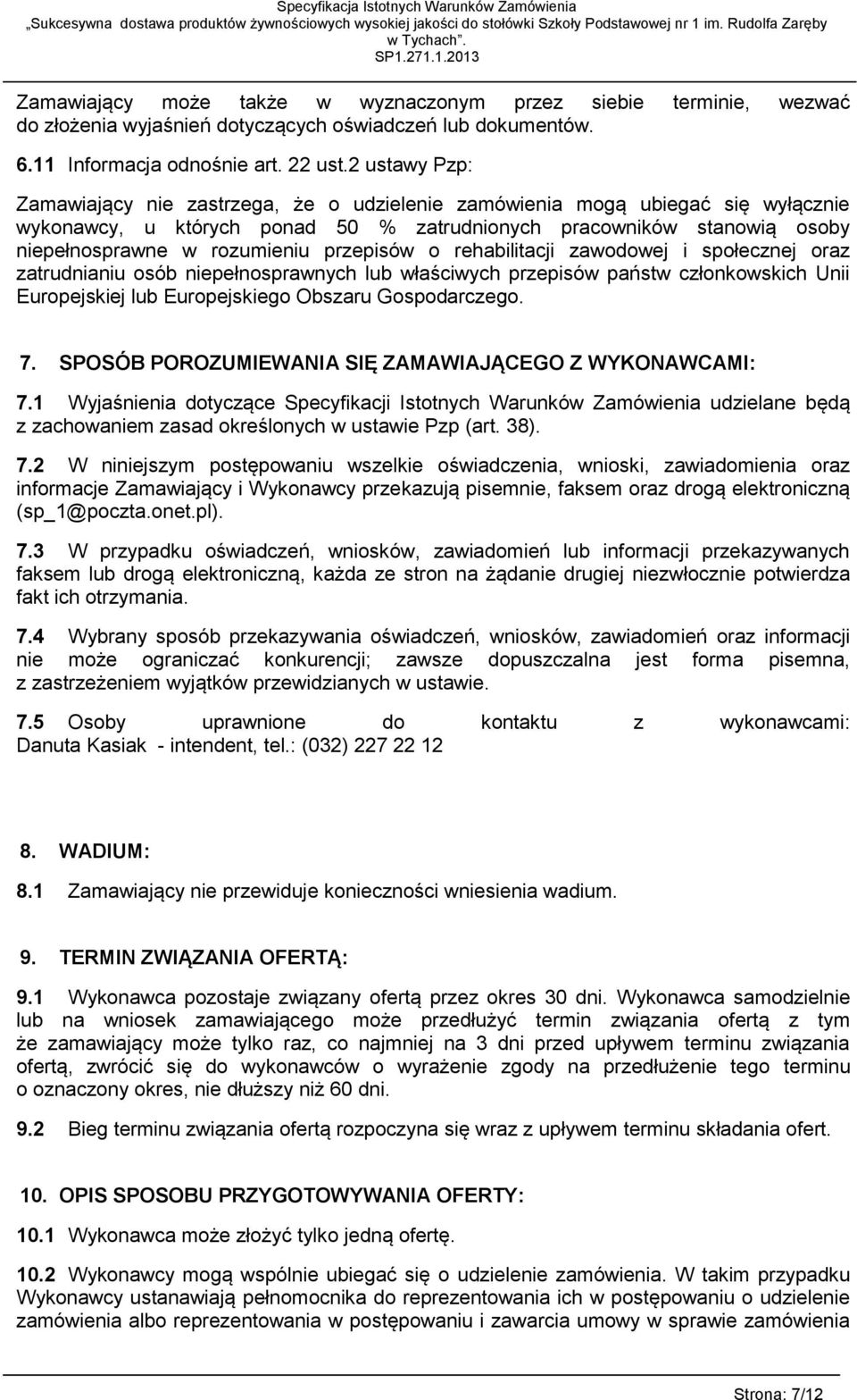 przepisów o rehabilitacji zawodowej i społecznej oraz zatrudnianiu osób niepełnosprawnych lub właściwych przepisów państw członkowskich Unii Europejskiej lub Europejskiego Obszaru Gospodarczego. 7.