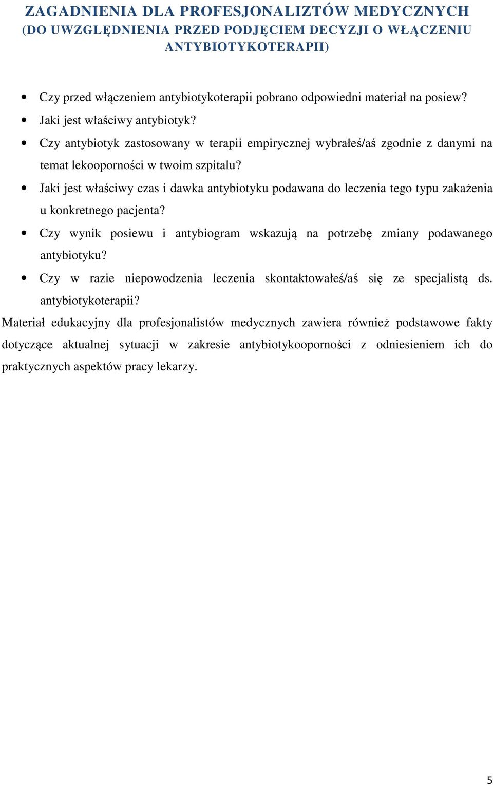 Jaki jest właściwy czas i dawka antybiotyku podawana do leczenia tego typu zakażenia u konkretnego pacjenta? Czy wynik posiewu i antybiogram wskazują na potrzebę zmiany podawanego antybiotyku?