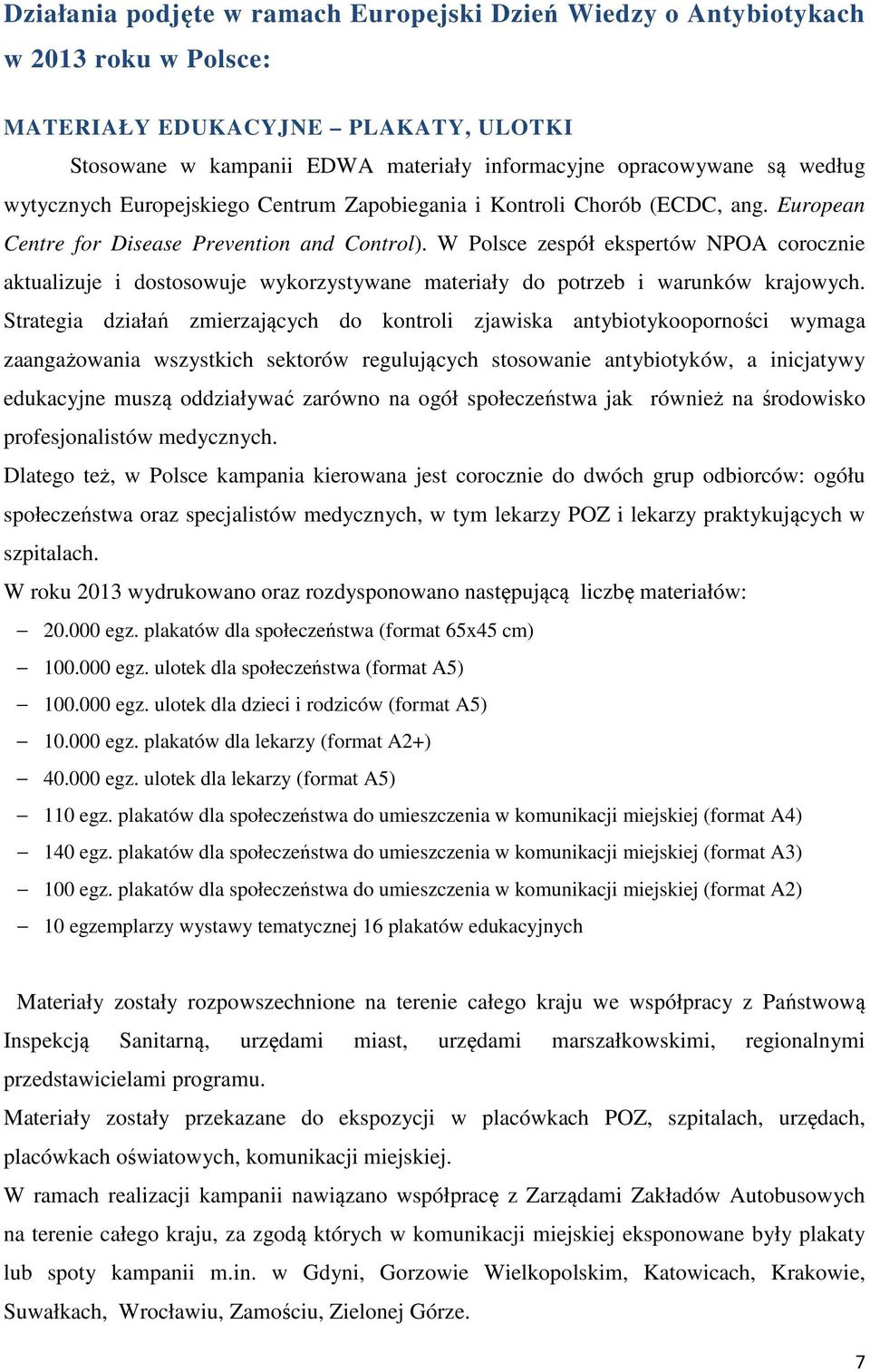 W Polsce zespół ekspertów NPOA corocznie aktualizuje i dostosowuje wykorzystywane materiały do potrzeb i warunków krajowych.