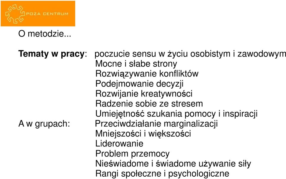 konfliktów Podejmowanie decyzji Rozwijanie kreatywności Radzenie sobie ze stresem Umiejętność