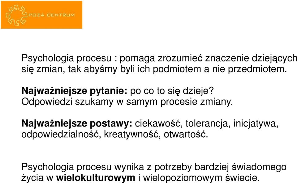 NajwaŜniejsze postawy: ciekawość, tolerancja, inicjatywa, odpowiedzialność, kreatywność, otwartość.