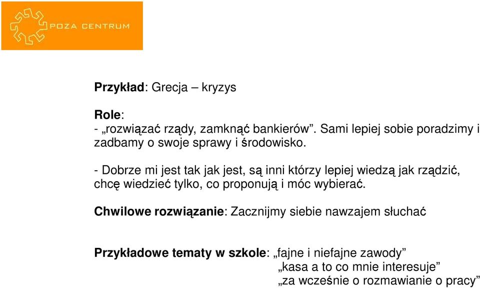 - Dobrze mi jest tak jak jest, są inni którzy lepiej wiedzą jak rządzić, chcę wiedzieć tylko, co proponują