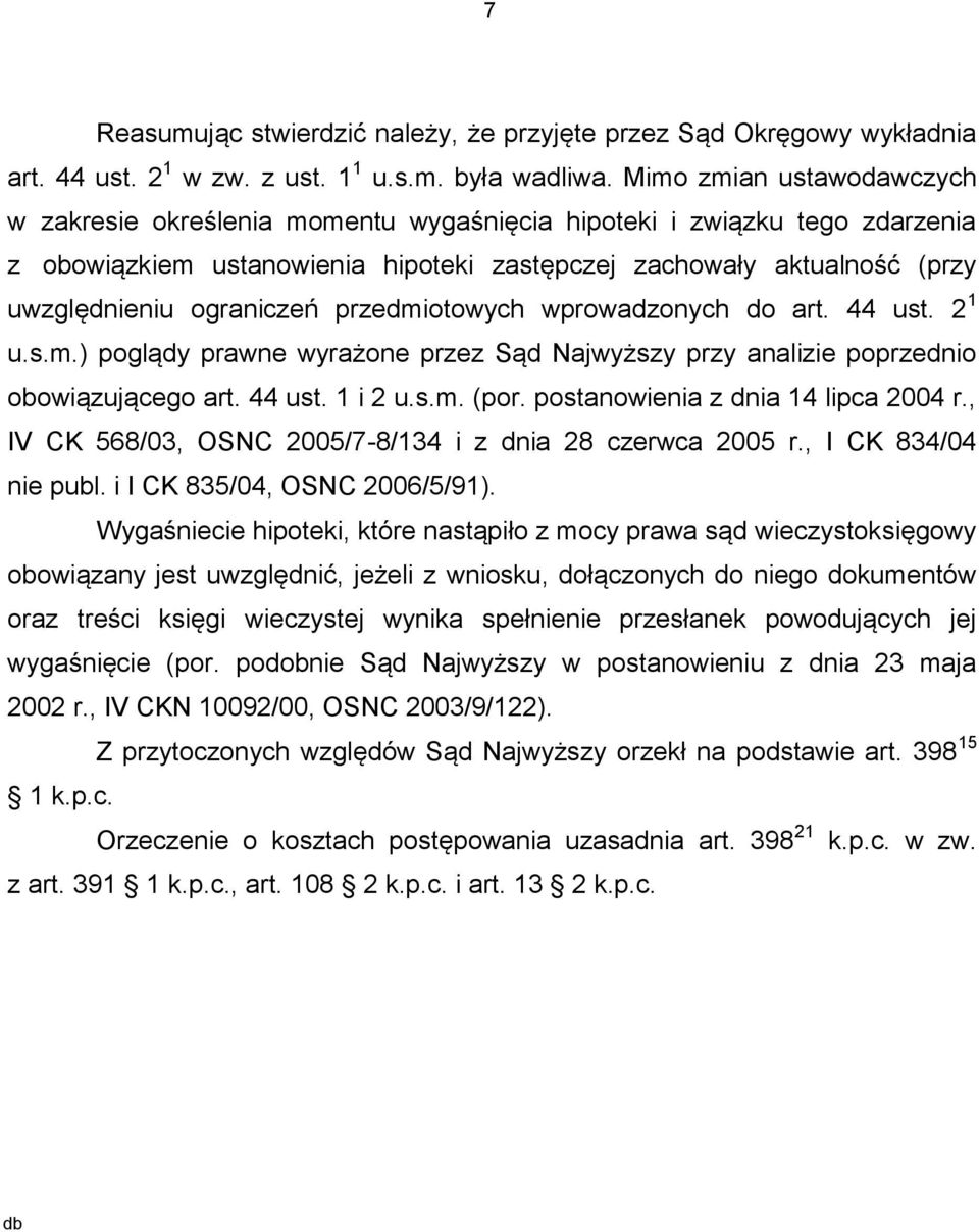 ograniczeń przedmiotowych wprowadzonych do art. 44 ust. 2 1 u.s.m.) poglądy prawne wyrażone przez Sąd Najwyższy przy analizie poprzednio obowiązującego art. 44 ust. 1 i 2 u.s.m. (por.