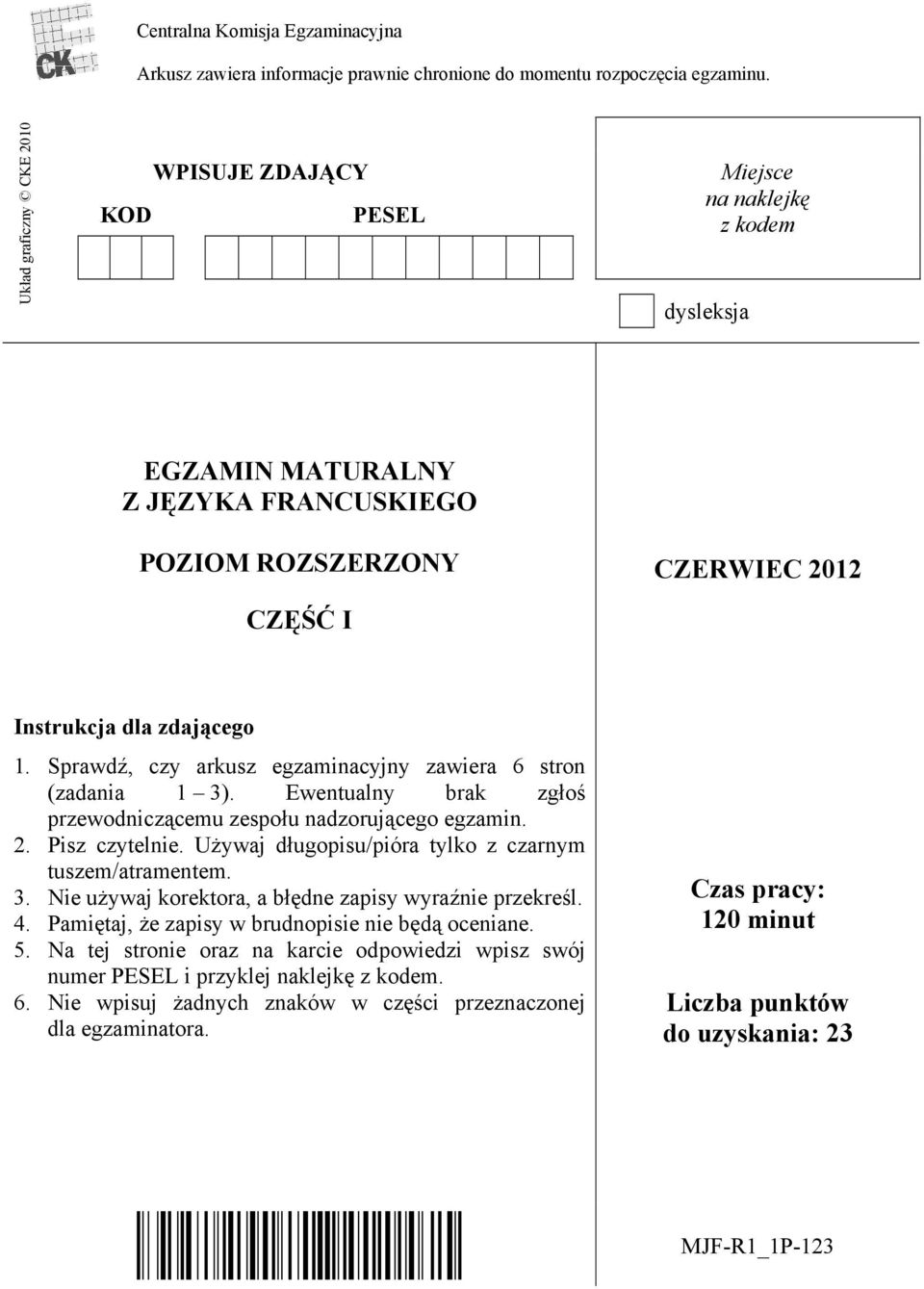 Sprawdź, czy arkusz egzaminacyjny zawiera 6 stron (zadania 1 3). Ewentualny brak zgłoś przewodniczącemu zespołu nadzorującego egzamin. 2. Pisz czytelnie.
