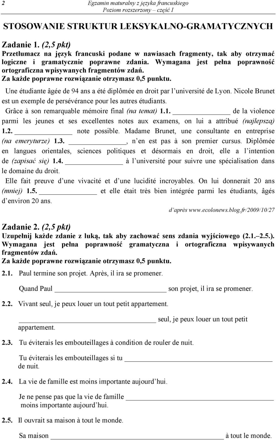 Wymagana jest pełna poprawność ortograficzna wpisywanych fragmentów zdań. Za każde poprawne rozwiązanie otrzymasz 0,5 punktu.