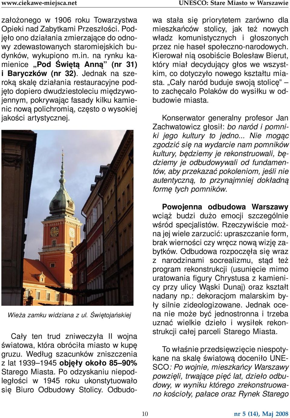 Jednak na szeroką skalę działania restauracyjne podjęto dopiero dwudziestoleciu międzywojennym, pokrywając fasady kilku kamienic nową polichromią, często o wysokiej jakości artystycznej.