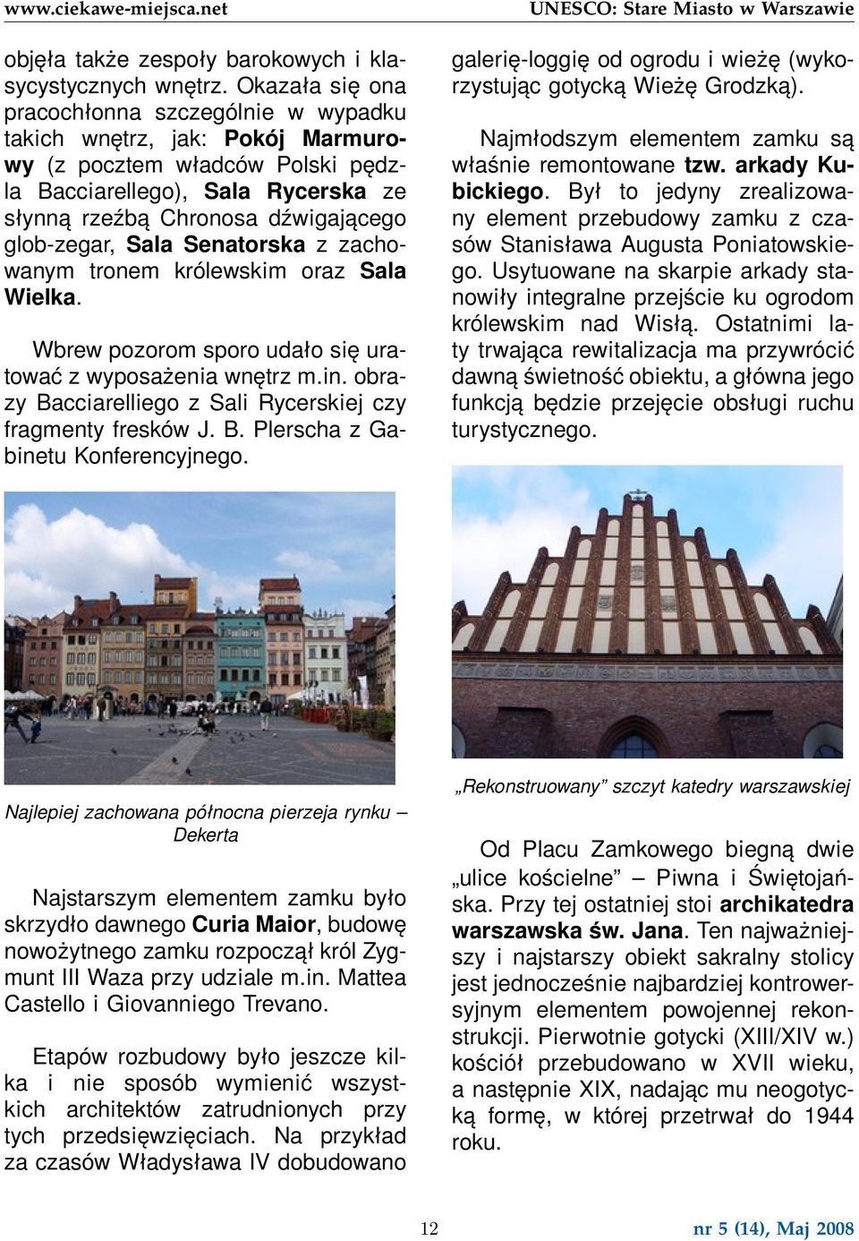 glob-zegar, Sala Senatorska z zachowanym tronem królewskim oraz Sala Wielka. Wbrew pozorom sporo udało się uratować z wyposażenia wnętrz m.in.