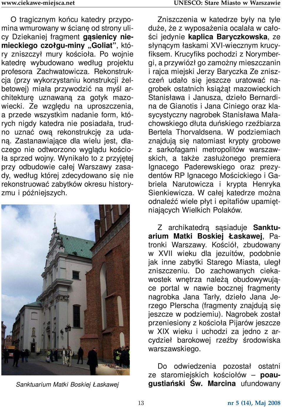 Ze względu na uproszczenia, a przede wszystkim nadanie form, których nigdy katedra nie posiadała, trudno uznać ową rekonstrukcję za udaną.
