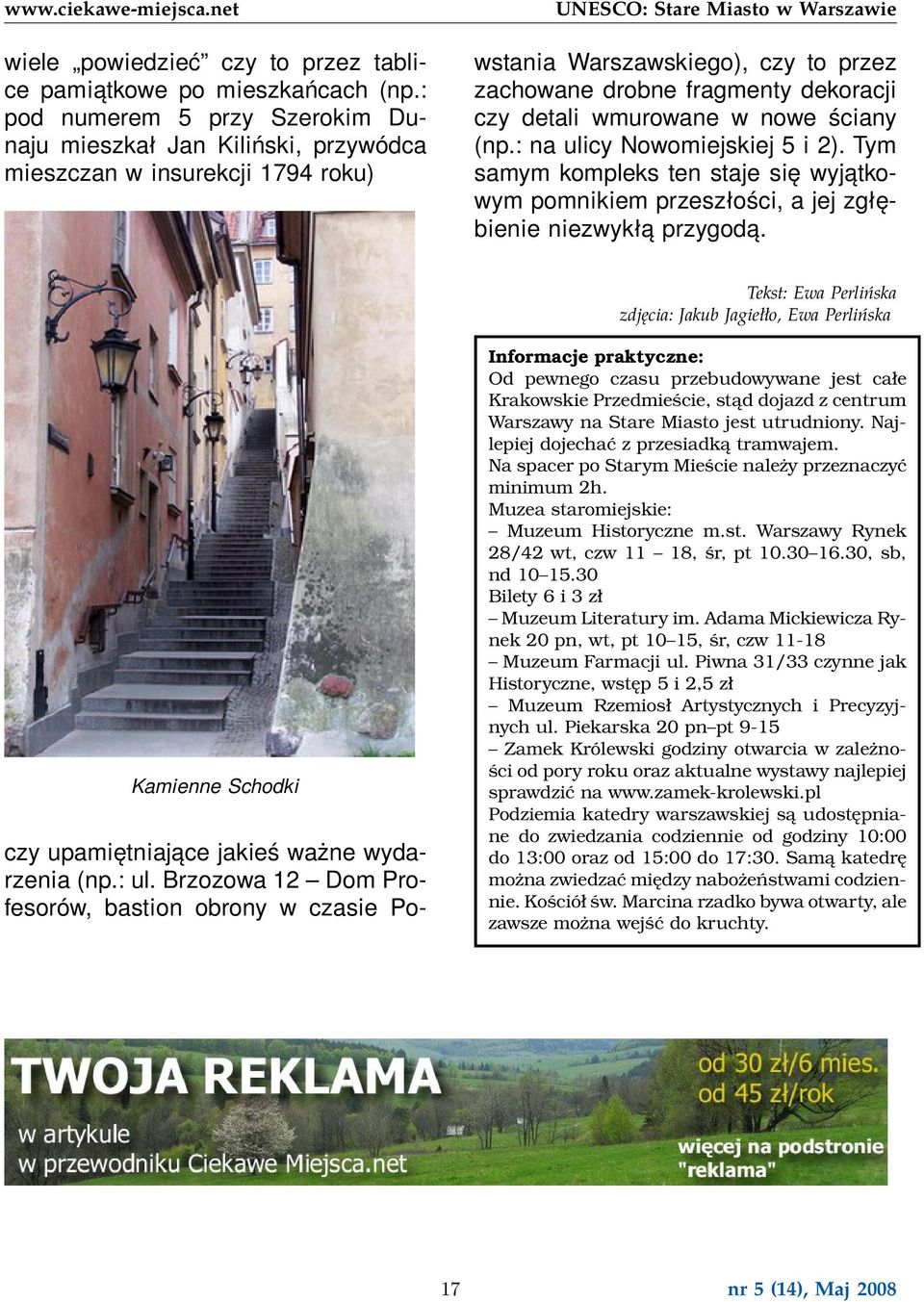 Brzozowa 12 Dom Profesorów, bastion obrony w czasie Powstania Warszawskiego), czy to przez zachowane drobne fragmenty dekoracji czy detali wmurowane w nowe ściany (np.: na ulicy Nowomiejskiej 5 i 2).