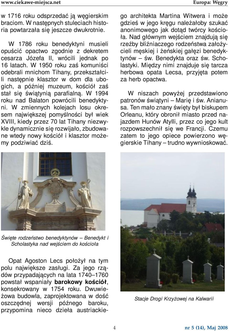 W 1950 roku zaś komuniści odebrali mnichom Tihany, przekształcili następnie klasztor w dom dla ubogich, a później muzeum, kościół zaś stał się świątynią parafialną.