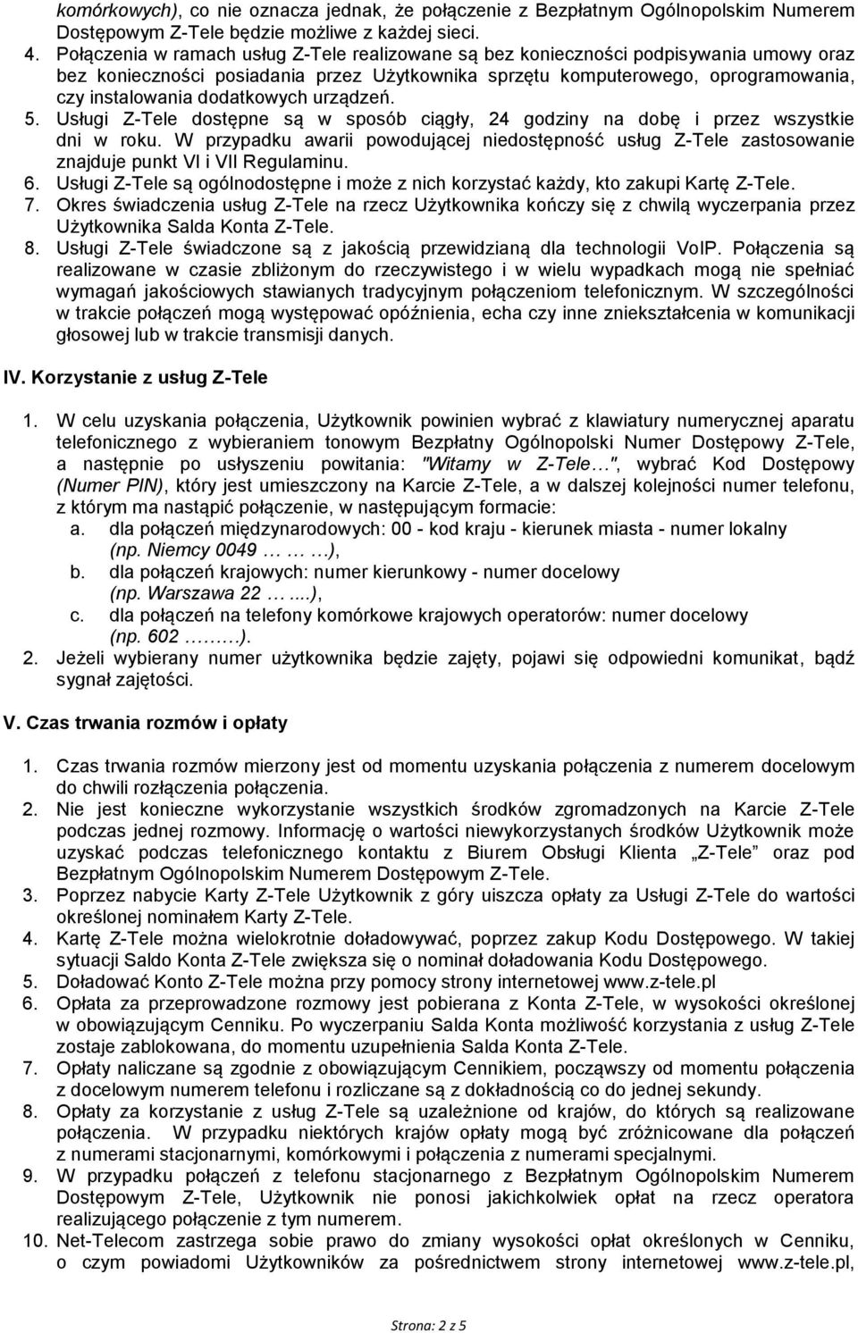 dodatkowych urządzeń. 5. Usługi Z-Tele dostępne są w sposób ciągły, 24 godziny na dobę i przez wszystkie dni w roku.