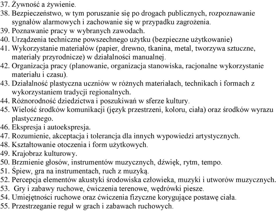 Wykorzystanie materiałów (papier, drewno, tkanina, metal, tworzywa sztuczne, materiały przyrodnicze) w działalności manualnej. 42.