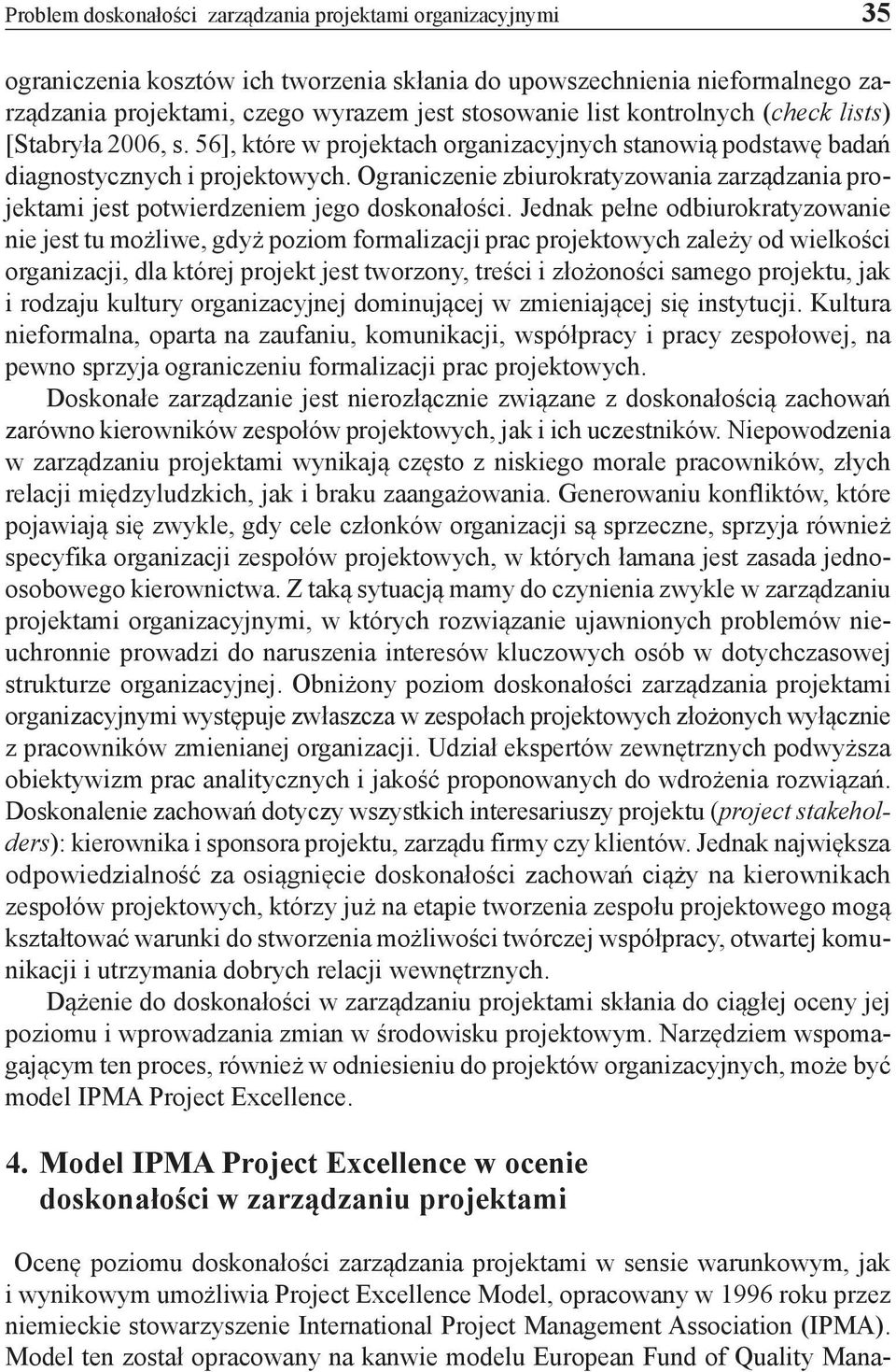 Ograniczenie zbiurokratyzowania zarządzania projektami jest potwierdzeniem jego doskonałości.