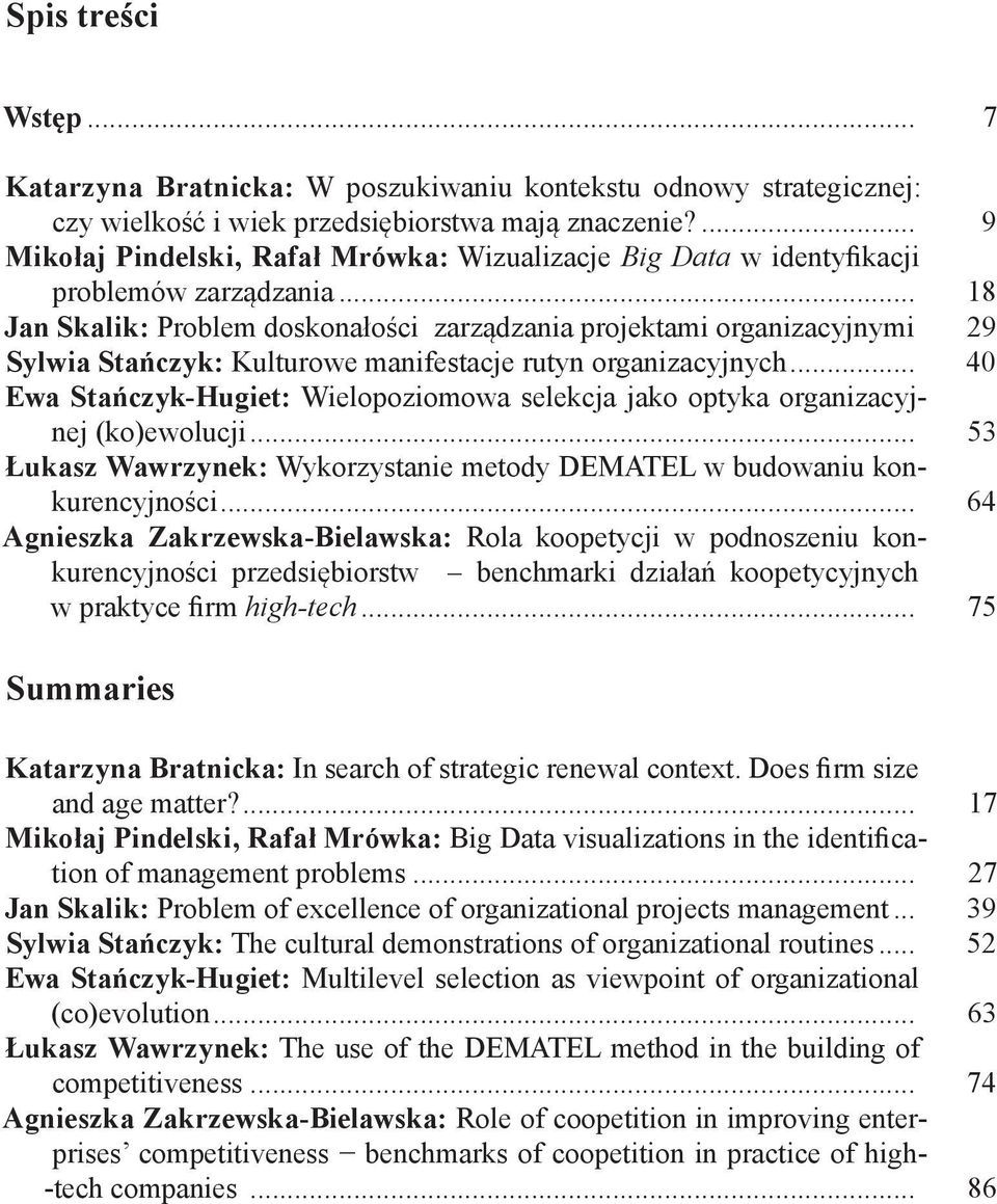 29 Sylwia Stańczyk: Kulturowe manifestacje rutyn organizacyjnych... 40 Ewa Stańczyk-Hugiet: Wielopoziomowa selekcja jako optyka organizacyjnej (ko)ewolucji.