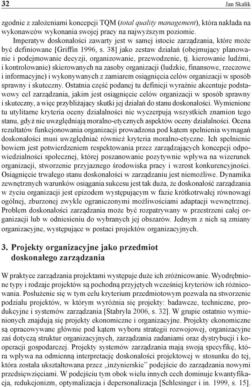 38] jako zestaw działań (obejmujący planowanie i podejmowanie decyzji, organizowanie, przewodzenie, tj.