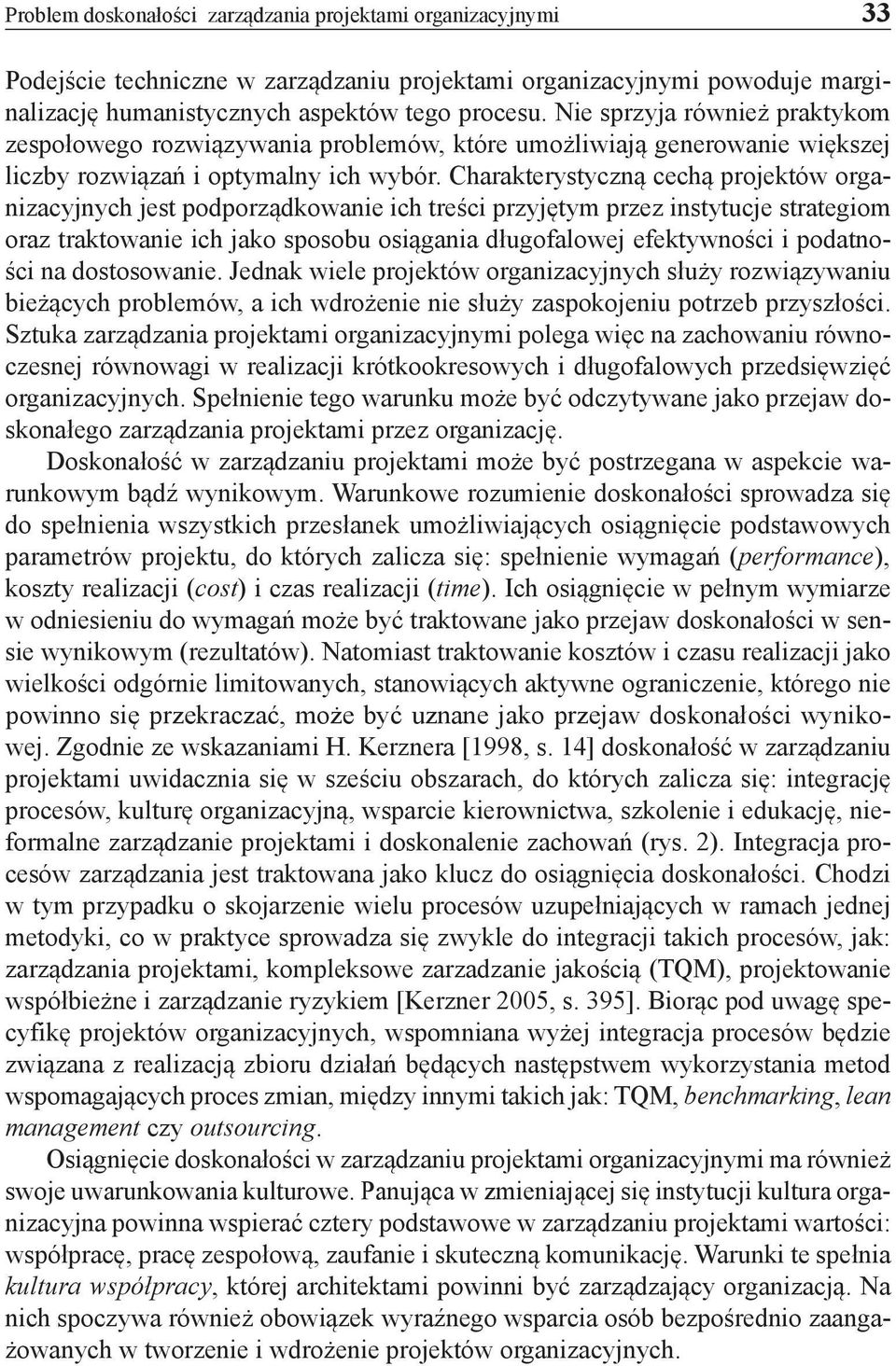 Charakterystyczną cechą projektów organizacyjnych jest podporządkowanie ich treści przyjętym przez instytucje strategiom oraz traktowanie ich jako sposobu osiągania długofalowej efektywności i