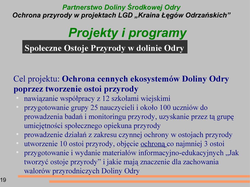 społecznego opiekuna przyrody prowadzenie działań z zakresu czynnej ochrony w ostojach przyrody utworzenie 10 ostoi przyrody, objęcie ochroną co najmniej 3