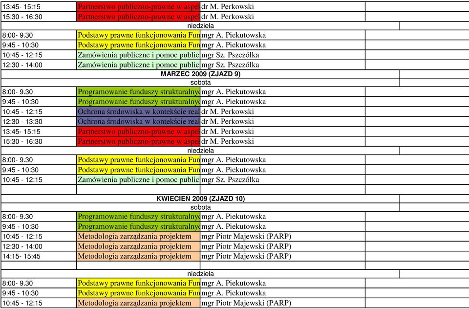 zarzpszczółka MARZEC 2009 (ZJAZD 9)  pomocy Perkowski strukturalnej KWIECIEŃ 2009 (ZJAZD 10) 10:45-12:15 Metodologia zarządzania projektem mgr