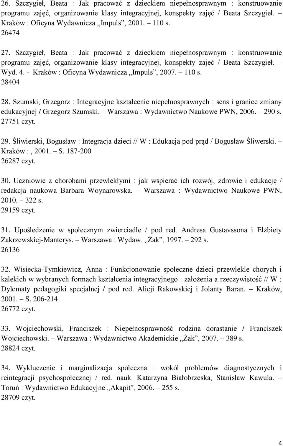 Szczygieł, Beata : Jak pracować z dzieckiem niepełnosprawnym : konstruowanie programu zajęć, organizowanie klasy integracyjnej, konspekty zajęć / Beata Szczygieł. Wyd. 4.