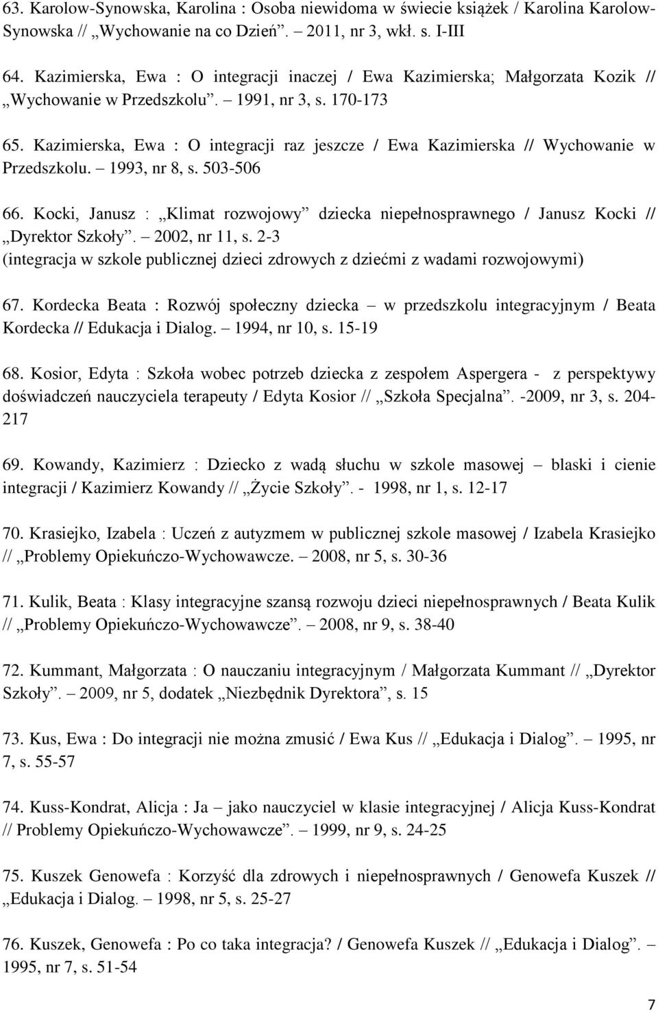 Kazimierska, Ewa : O integracji raz jeszcze / Ewa Kazimierska // Wychowanie w Przedszkolu. 1993, nr 8, s. 503-506 66.