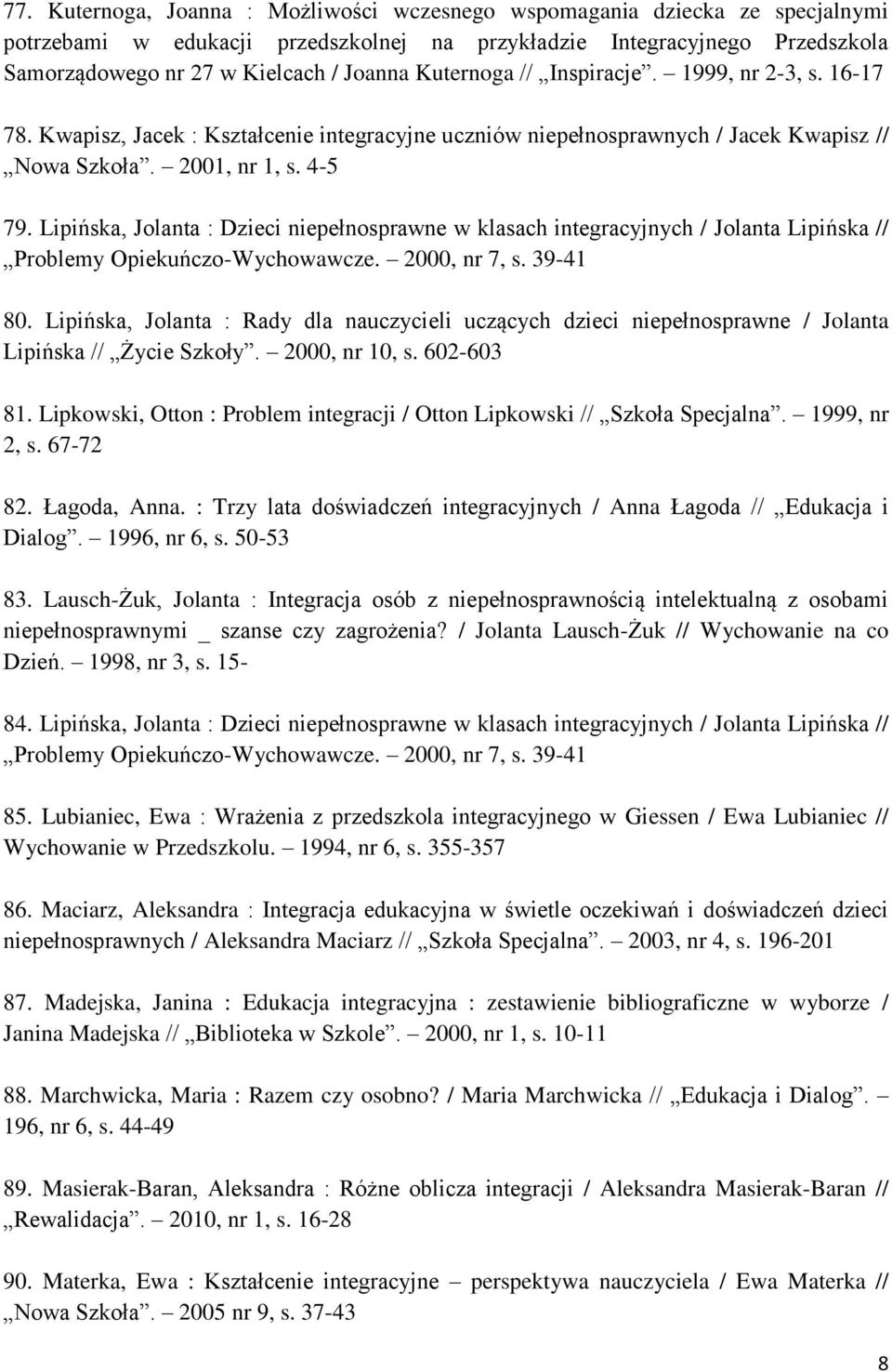 Lipińska, Jolanta : Dzieci niepełnosprawne w klasach integracyjnych / Jolanta Lipińska // Problemy Opiekuńczo-Wychowawcze. 2000, nr 7, s. 39-41 80.