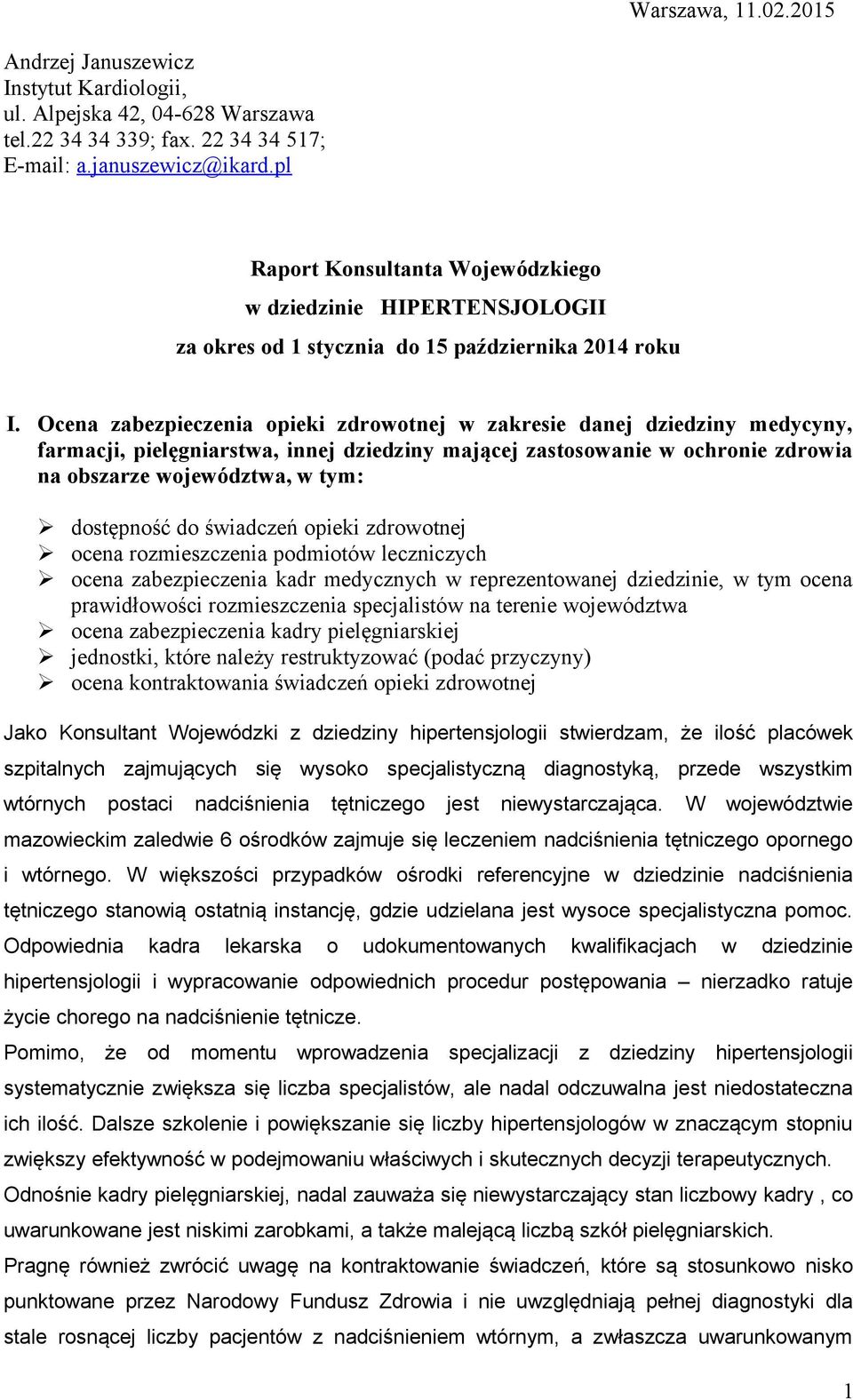 Ocena zabezpieczenia opieki zdrowotnej w zakresie danej dziedziny medycyny, farmacji, pielęgniarstwa, innej dziedziny mającej zastosowanie w ochronie zdrowia na obszarze województwa, w tym: