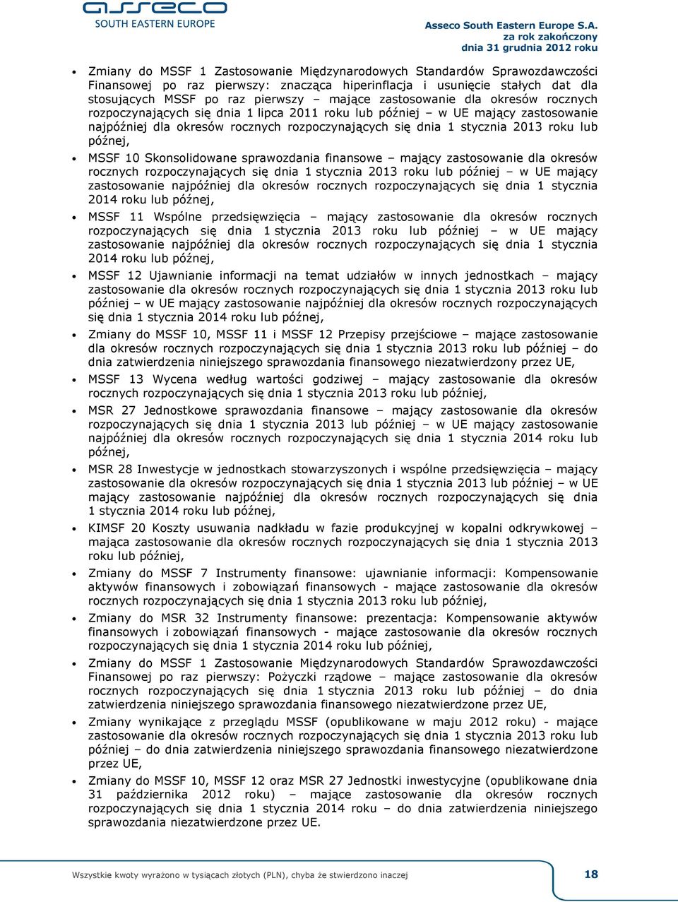 późnej, MSSF 10 Skonsolidowane sprawozdania finansowe mający zastosowanie dla okresów rocznych rozpoczynających się dnia 1 stycznia 2013 roku lub później w UE mający zastosowanie najpóźniej dla