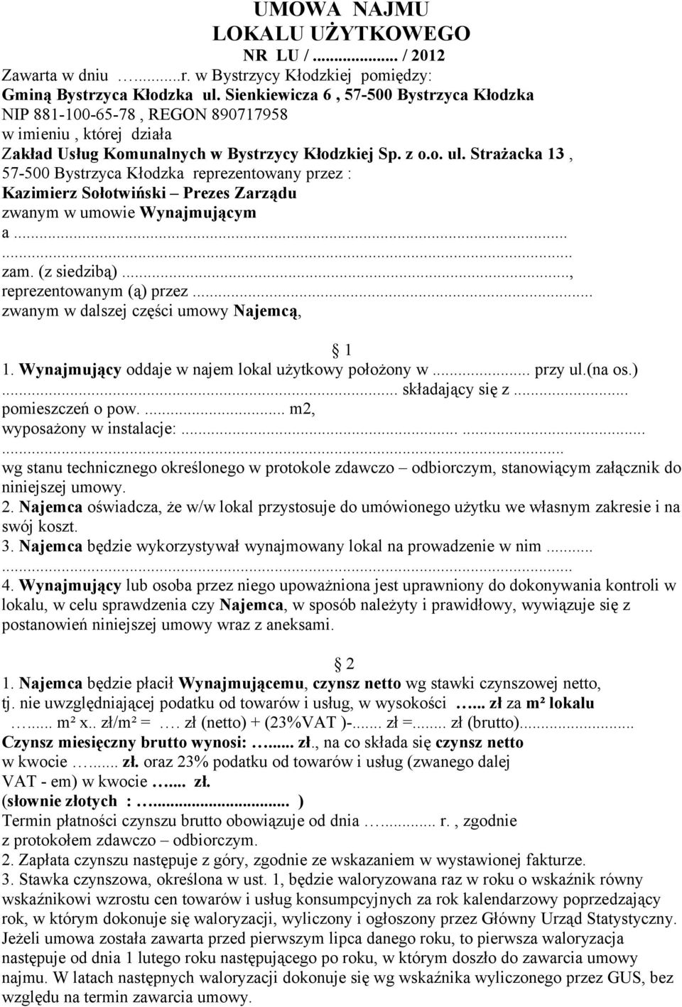 Strażacka 13, 57-500 Bystrzyca Kłodzka reprezentowany przez : Kazimierz Sołotwiński Prezes Zarządu zwanym w umowie Wynajmującym a...... zam. (z siedzibą)..., reprezentowanym (ą) przez.