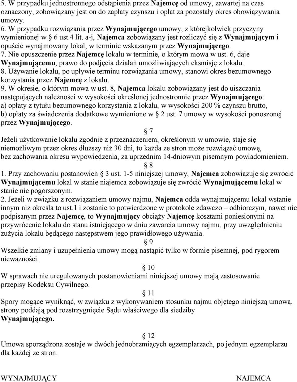 a-j, Najemca zobowiązany jest rozliczyć się z Wynajmującym i opuścić wynajmowany lokal, w terminie wskazanym przez Wynajmującego. 7.