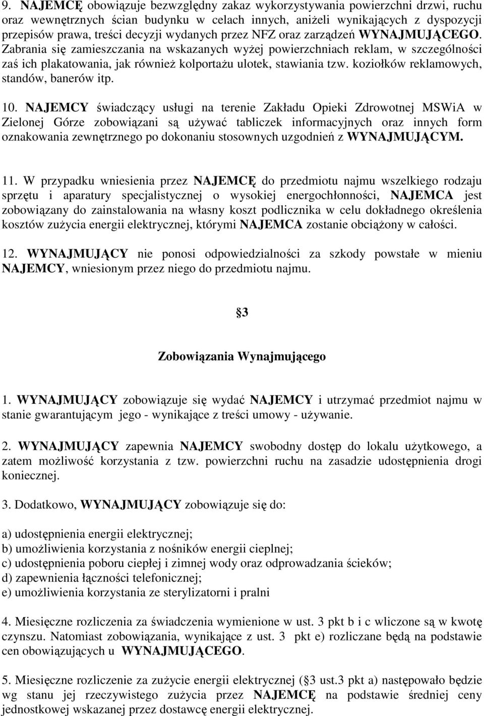Zabrania się zamieszczania na wskazanych wyŝej powierzchniach reklam, w szczególności zaś ich plakatowania, jak równieŝ kolportaŝu ulotek, stawiania tzw. koziołków reklamowych, standów, banerów itp.