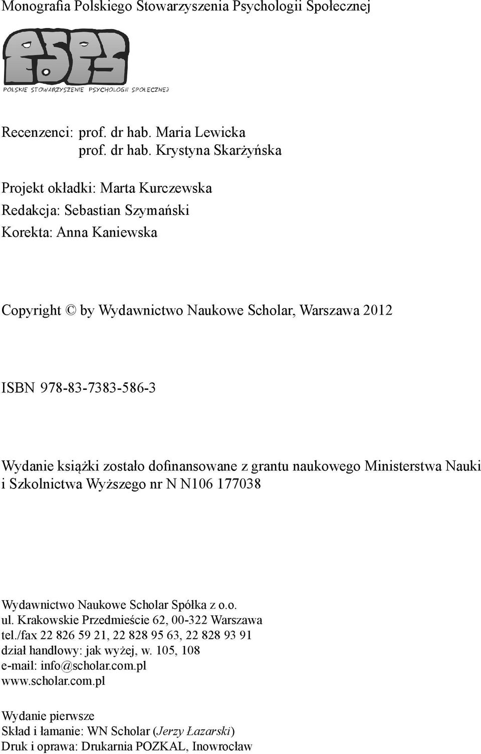 Krystyna Skarżyńska Projekt okładki: Marta Kurczewska Redakcja: Sebastian Szymański Korekta: Anna Kaniewska Copyright by Wydawnictwo Naukowe Scholar, Warszawa 2012 ISBN 978-83-7383-586-3