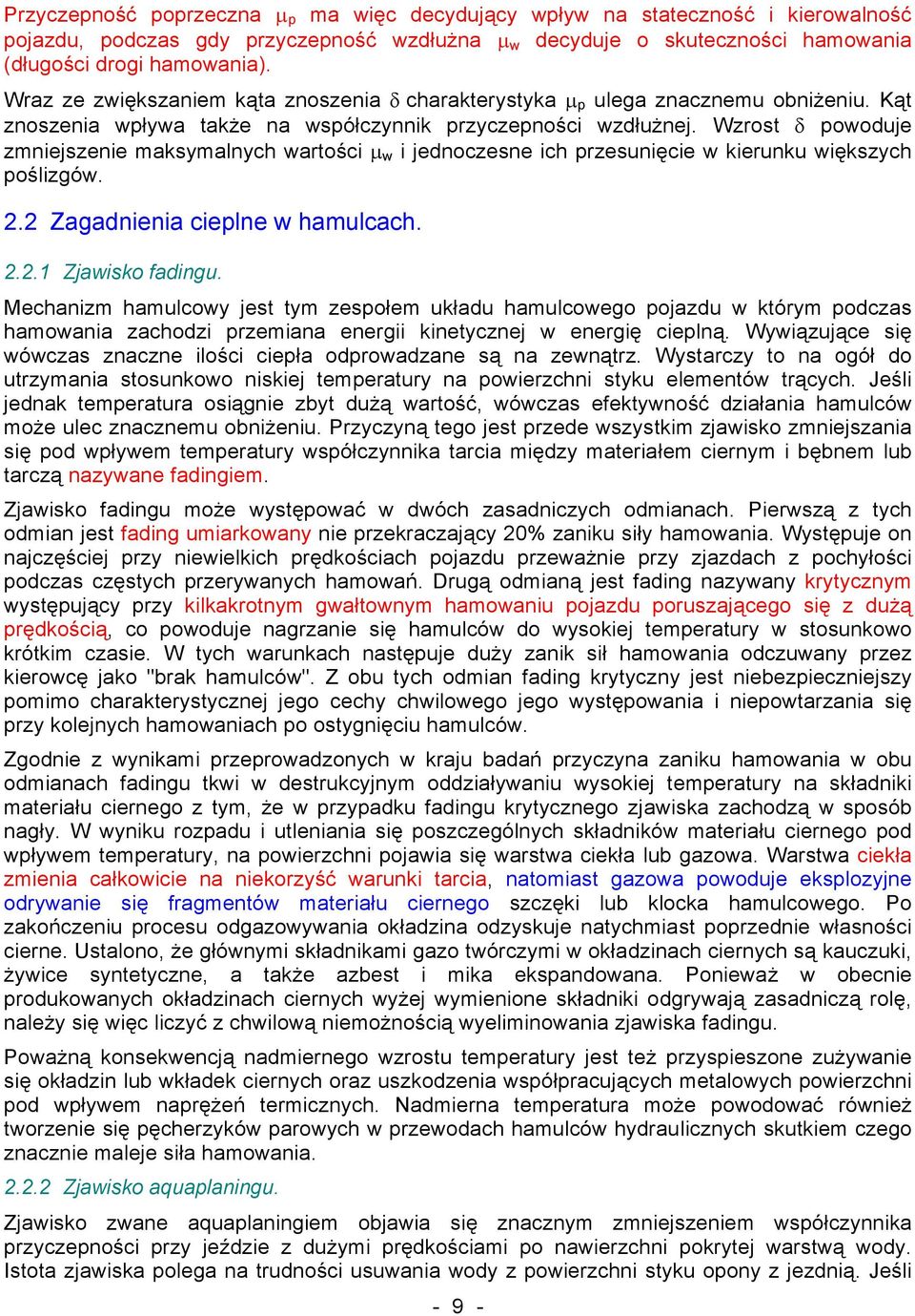 Wzrost δ powoduje zmniejszenie maksymalnych wartości µ w i jednoczesne ich przesunięcie w kierunku większych poślizgów. 2.2 Zagadnienia cieplne w hamulcach. 2.2.1 Zjawisko fadingu.